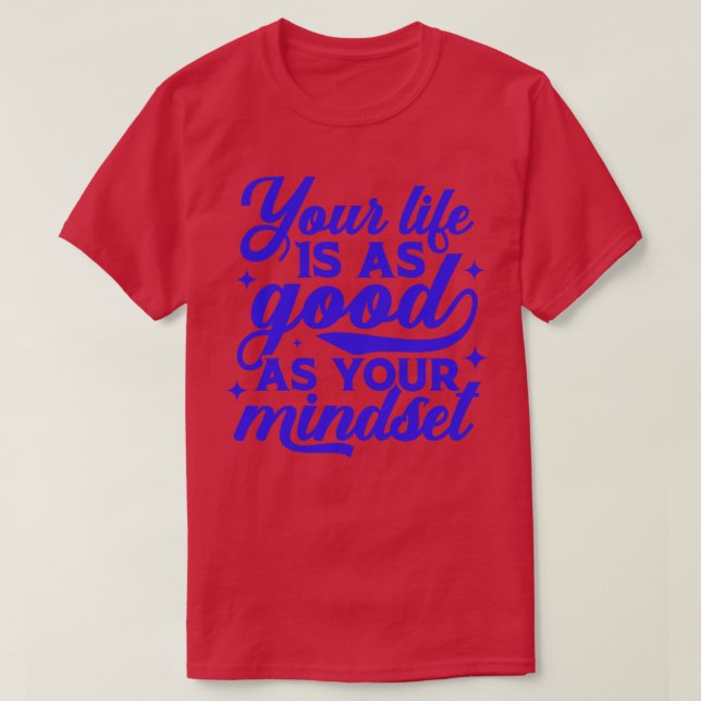 Ihr Leben ist so gut wie Ihr Mindset Inspiration T-Shirt (Design vorne)