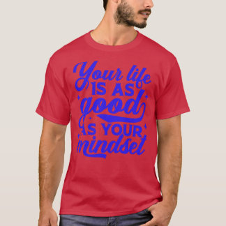 Ihr Leben ist so gut wie Ihr Mindset Inspiration T-Shirt