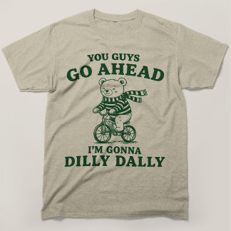  Ihr Leute Geht Vor Ich Werde Mich Ein Bisschen Ru T-Shirt