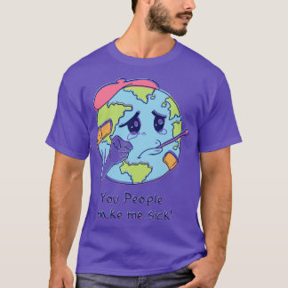 Ihr Leute macht mich krank T-Shirt