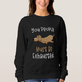 Ihr Leute müsst erschöpft sein Hund Zitate 1 Sweatshirt
