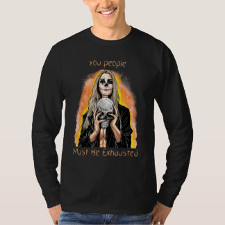 Ihr Leute müsst erschöpft sein  Sarkastisch Sarkas T-Shirt