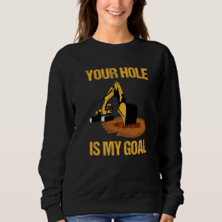 Ihr Loch ist mein Ziel Baggerfahrer Bau Sweatshirt