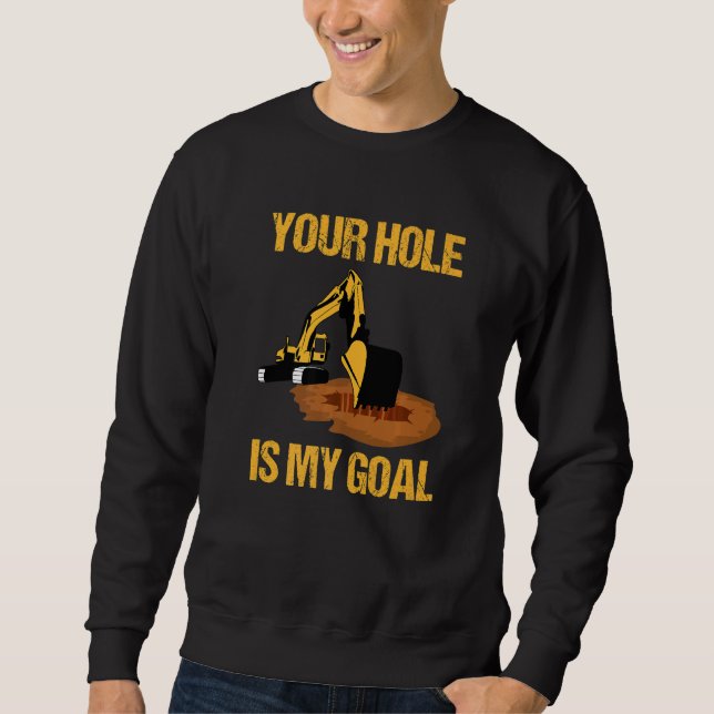 Ihr Loch ist mein Ziel Baggerfahrer Bau Sweatshirt (Vorderseite)