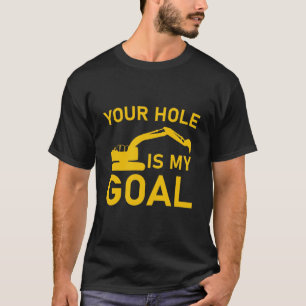 Ihr Loch ist mein Ziel - Baggerfahrer T-Shirt