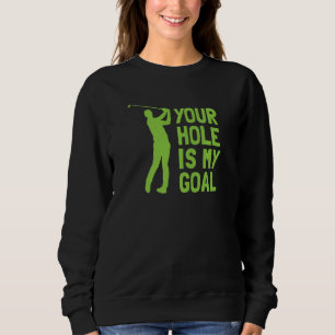 Ihr Loch ist mein Ziel Golf Golfen Sweatshirt