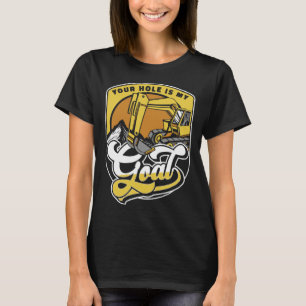 Ihr Loch ist mein Ziel Lader Bagger Baggerfahrer T-Shirt