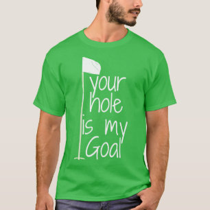Ihr Loch ist mein Ziel T-Shirt