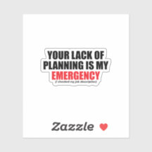 Ihr Mangel an Planung ist mein Notfall