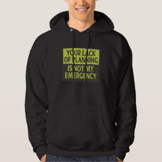 Ihr Mangel an Planung ist nicht mein Notfall Hoodie