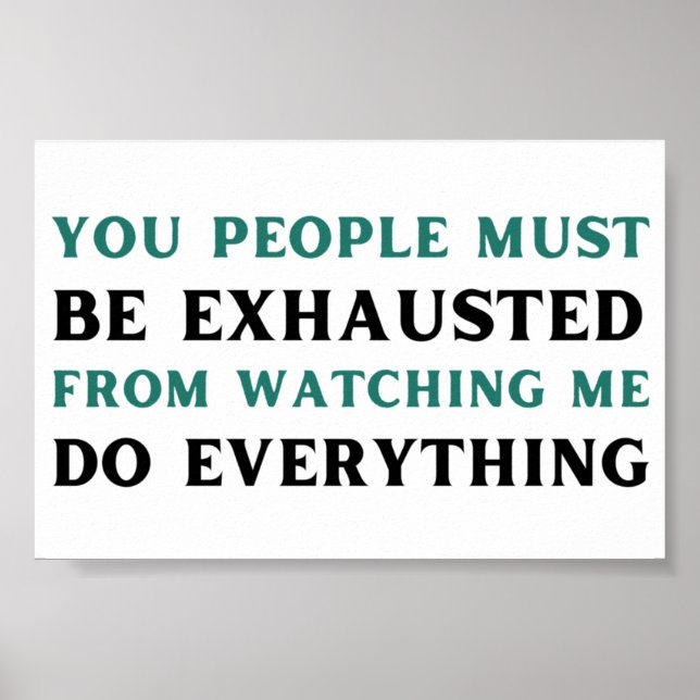 Ihr müsst erschöpft sein, wenn ihr mir zusieht, wi poster (Vorne)