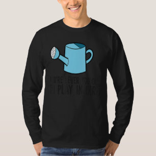 Ihr nie zu alt, um in schmutzigen, lustigen Gärtne T-Shirt