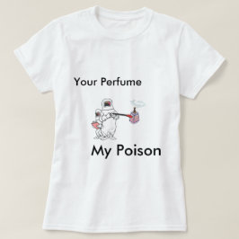 Ihr Parfüm, mein Gift T-Shirt