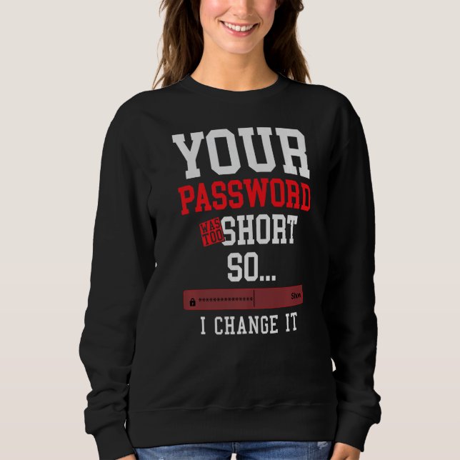 Ihr Passwort war zu kurz Cyber-Sicherheitsingenieu Sweatshirt (Vorderseite)