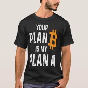 Ihr Plan B ist mein Plan ein Bitcoin Holder Crypto T-Shirt