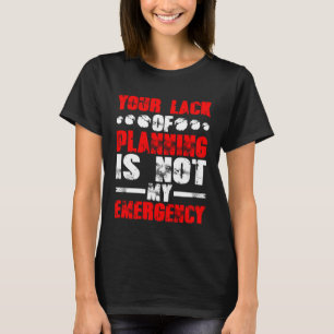 Ihr Planungsmangel ist nicht mein Notfall T-Shirt
