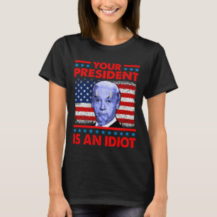 Ihr Präsident ist ein Idiot-lustiger Gegner Joe B T-Shirt