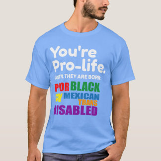 Ihr Prolife bis sie Geboren arm sind Trans Gay B T-Shirt