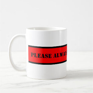Ihr schönes Sprichwort: BITTE FÜLLEN SIE IMMER KAF Kaffeetasse