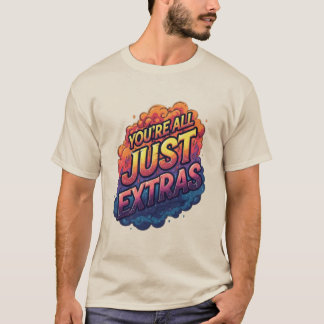 "Ihr seid alle nur Statisten" T-Shirt | Lustiges S