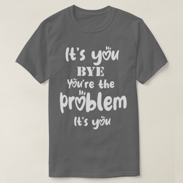 Ihr seid das Problem, das ihr euch gefallen lässt T-Shirt (Design vorne)