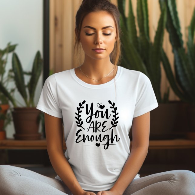 Ihr seid genug Affirmation T - Shirt (Von Creator hochgeladen)