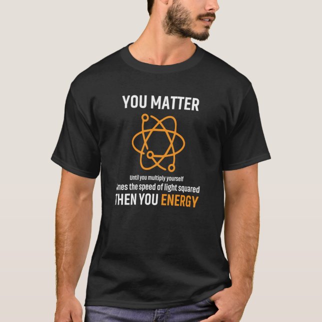 Ihr seid wichtig für das Apparel des Energiephysik T-Shirt (Vorderseite)