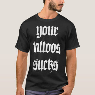 Ihr Tattoos Sind zum Kotzen Tattoo Schriftart Trib T-Shirt