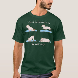 Ihr Training ist meine Warmup-Lieben Hund Yoga Fit T-Shirt