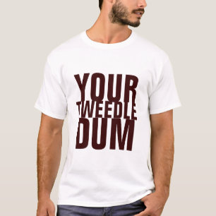 IHR TWEEDLE DUM T-Shirt