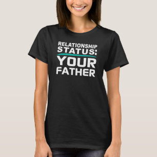 Ihr Vater Beziehung Vater Status Single Verabredet T-Shirt