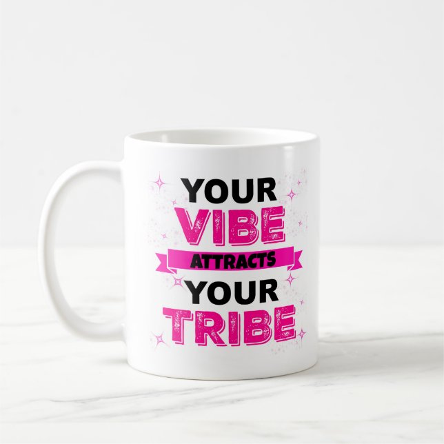 IHR VIBE ATTRAKTIERT IHRE TRIBE-TASSE KAFFEETASSE (Links)