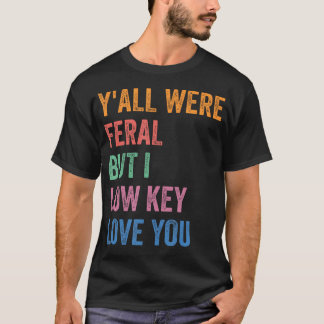 Ihr wart wild, aber ich liebe euch irgendwie lusti T-Shirt