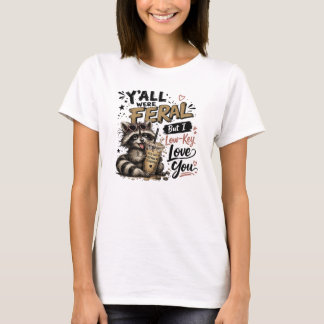 Ihr wart wild, aber ich liebe euch Waschbären irge T-Shirt