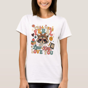 Ihr wart wild, aber ich liebe euch Waschbären irge T-Shirt