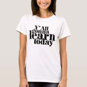 Ihr werdet heute alle lernen T-Shirt