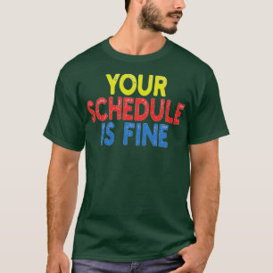 Ihr Zeitplan ist gut T-Shirt