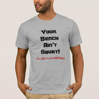 Ihre Bank ist nicht untersetzt! Powerlifting T T-Shirt