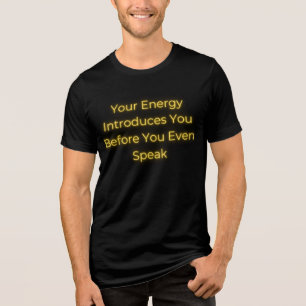 Ihre Energie führt Sie ein, bevor Sie sprechen Tri-Blend Shirt