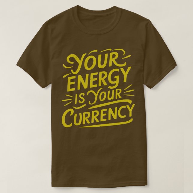 Ihre Energie ist Ihre Währung 2 T-Shirt (Design vorne)