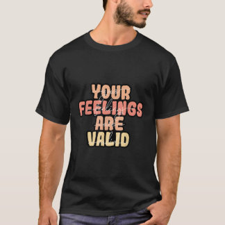 Ihre Gefühle sind ein gültiges Gesundheitsbewussts T-Shirt