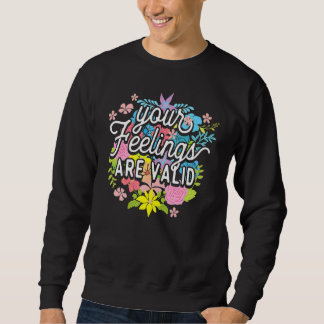 Ihre Gefühle sind gültig Blume psychische Gesundhe Sweatshirt
