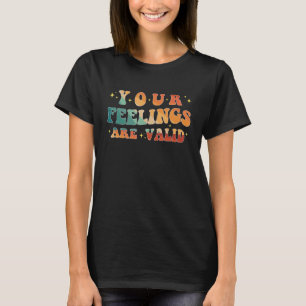 Ihre Gefühle sind gültig für Niedliche psychische T-Shirt