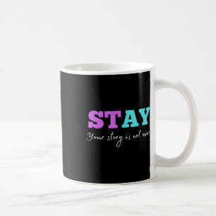Ihre Geschichte ist noch nicht zu Bleibe Suizidprä Kaffeetasse