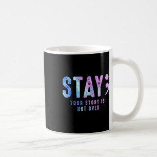 Ihre Geschichte ist noch nicht zu Bleibe Suizidprä Kaffeetasse