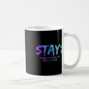 Ihre Geschichte ist noch nicht zu Bleibe Suizidprä Kaffeetasse