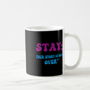 Ihre Geschichte ist noch nicht zu Bleibe Suizidprä Kaffeetasse
