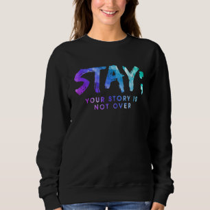 Ihre Geschichte ist noch nicht zu Bleibe Suizidprä Sweatshirt