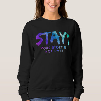 Ihre Geschichte ist noch nicht zu Bleibe Suizidprä Sweatshirt
