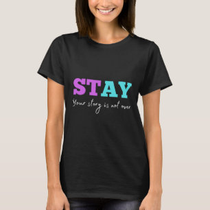 Ihre Geschichte ist noch nicht zu Bleibe Suizidprä T-Shirt